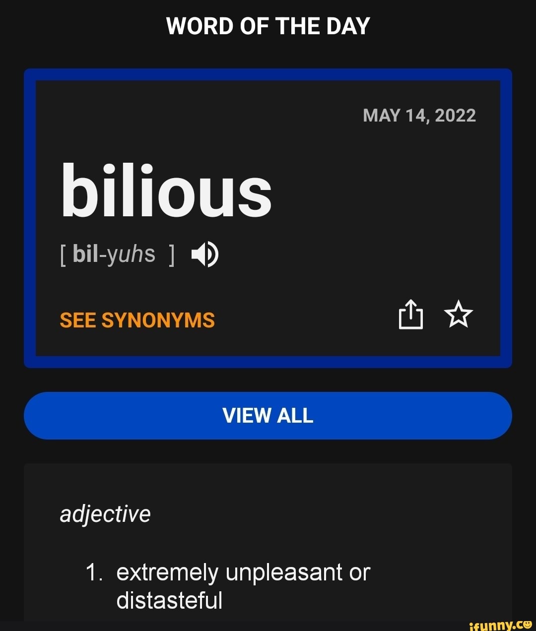 WORD OF THE DAY MAY 14, 2022 bilious [bil-yuhs ] 4) SEE SYNONYMS VIEW ...