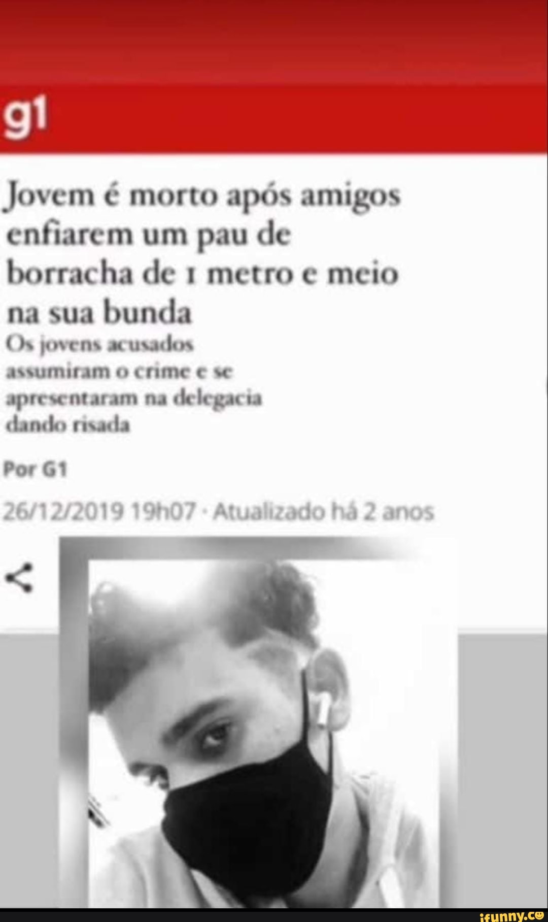 Jovem é morto após amigos enfiarem um pau de borracha de 1 metro meio na  sua bunda Os jovens acusados assumiram o crime se apresentaram na delegacia  dando risada Por - iFunny Brazil