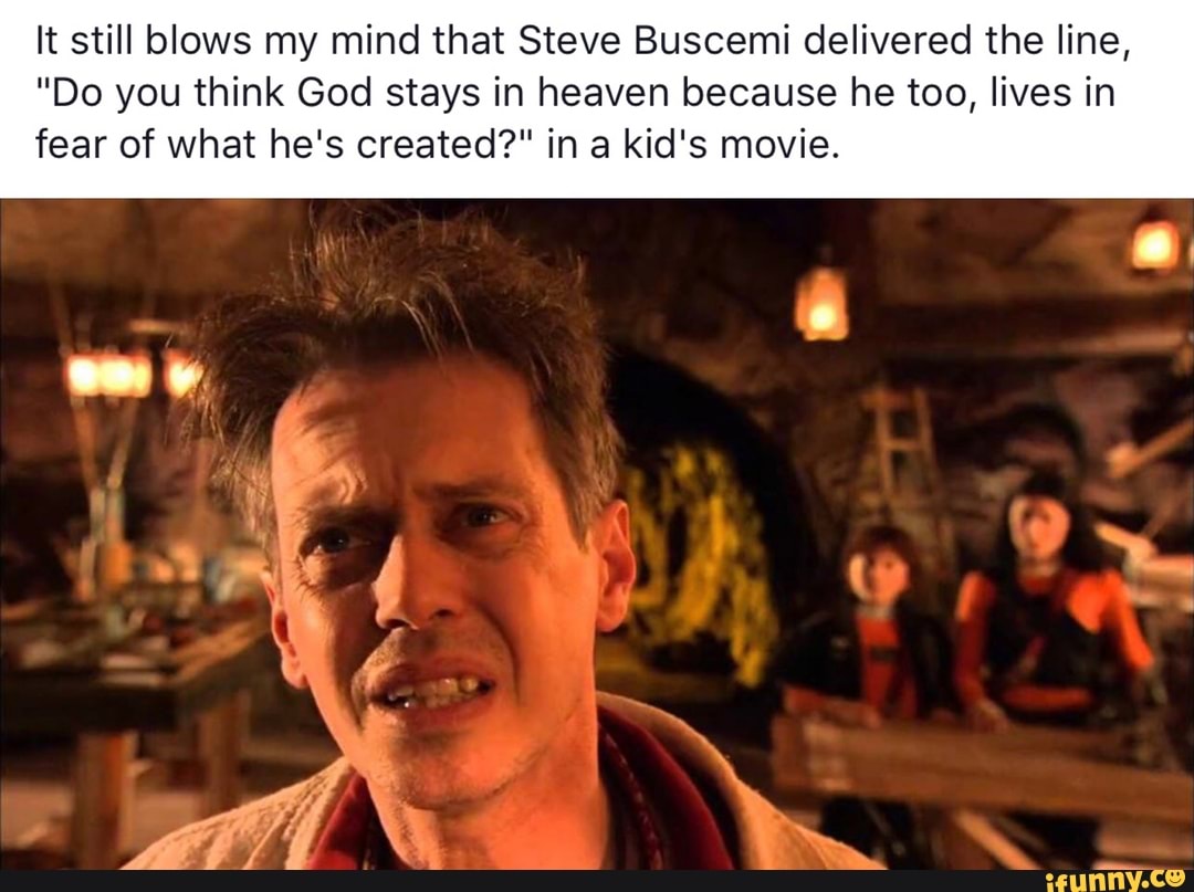 It still blows my mind that Steve Buscemi delivered the line