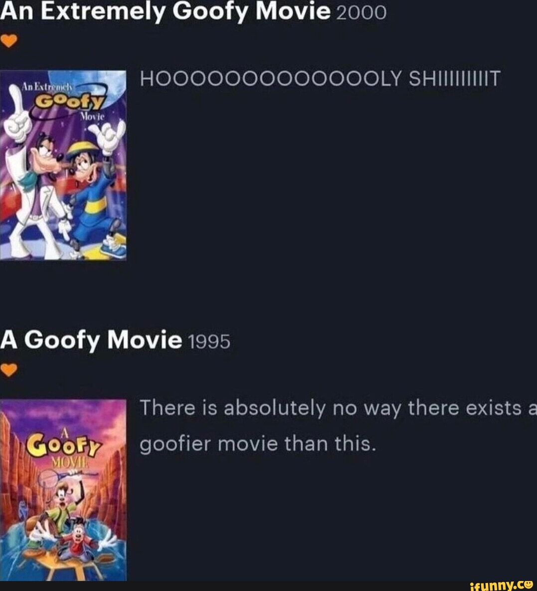 An Extremely Goofy Movie 2000 There is absolutely no way there exists Gooty  Mavie goofier movie than this. - iFunny Brazil