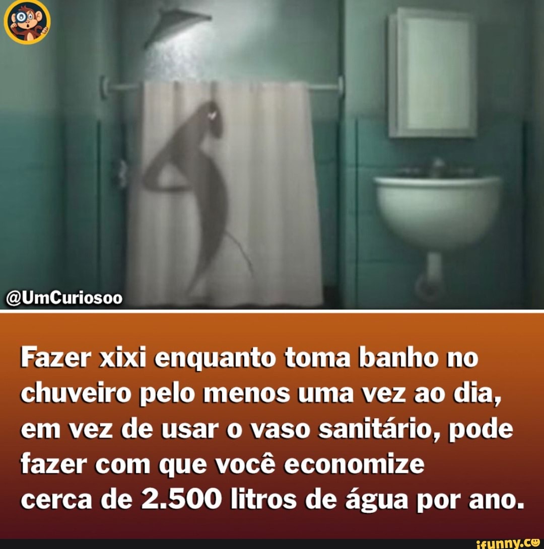 WUmCuriosoo Fazer xixi enquanto toma banho no chuveiro pelo menos uma vez  ao dia, em vez