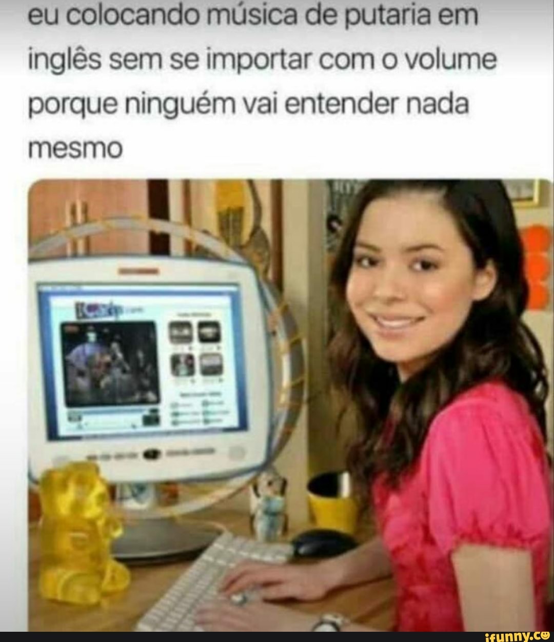 Eu colocando música de putaria em inglês sem se importar com o volume  porque ninguém vai entender nada - iFunny Brazil