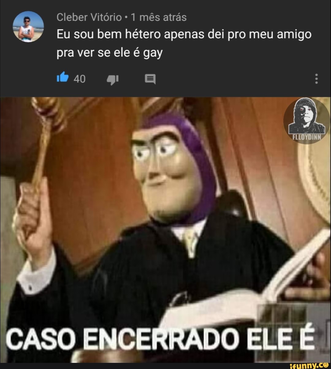 Eu sou bem hétero apenas dei pro meu amigo pra ver se ele é gay - iFunny  Brazil