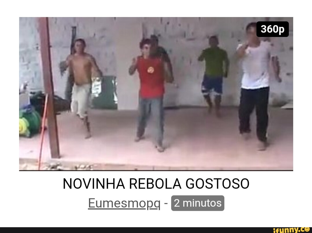 NOVINHA REBOLA GOSTOSO Eumesmopg - - iFunny Brazil