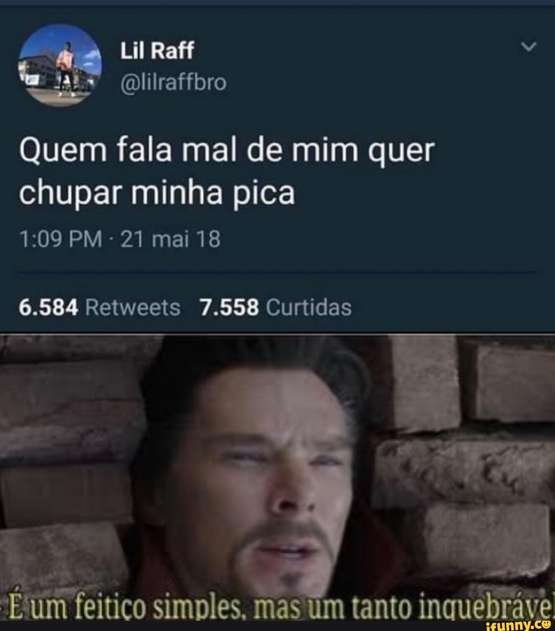 Lil Raff (lilraffbro Quem fala mal de mim quer chupar minha pica PM - 21  mai 18 6.584 Retweeis 7.558 Curtidas E um feitico simples. mas um tanto  inquebráve - iFunny Brazil