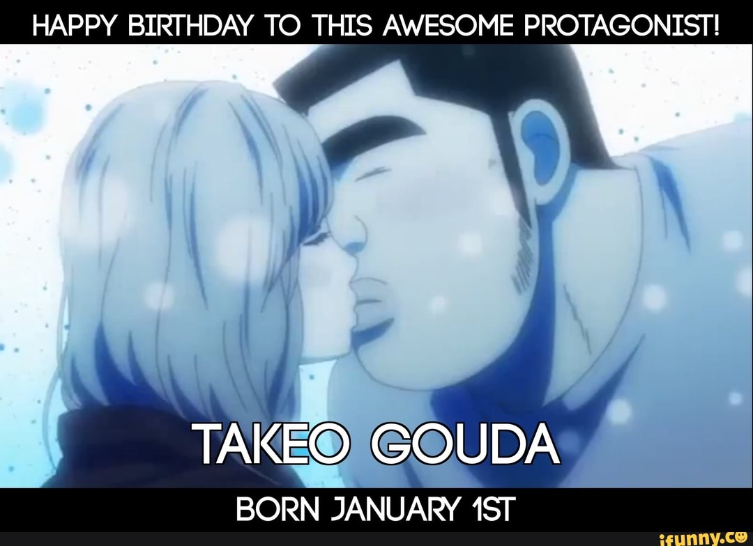 HAPPY BIRTHDAY TO THIS AWESOME PROTAGONIST! TAKEO GOUDA BORN JANUARY -  iFunny Brazil