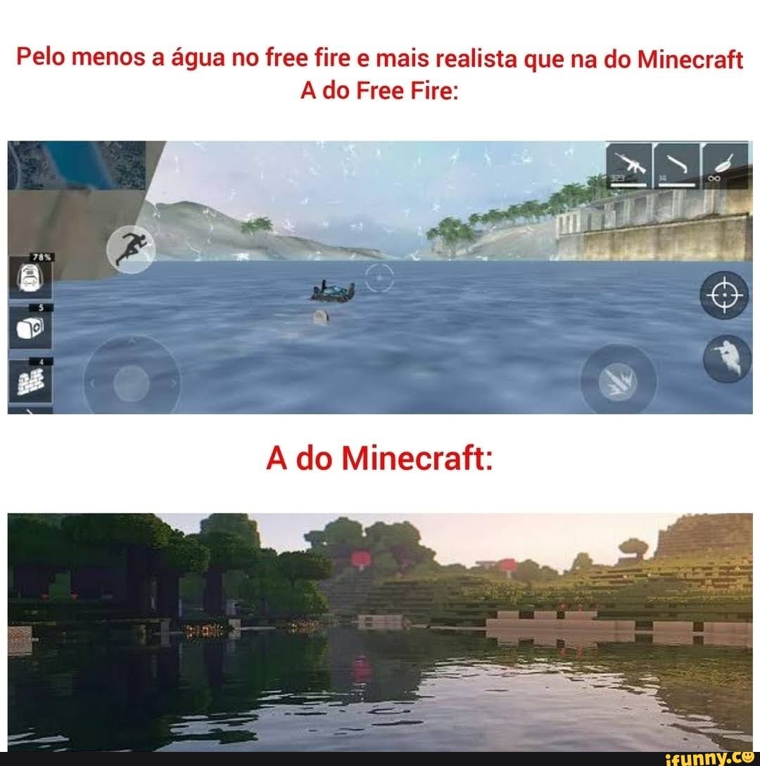 Pelo menos a água no free fire e mais realista que na do Minecraft A do  Free Fire: A do Minecraft: - iFunny Brazil