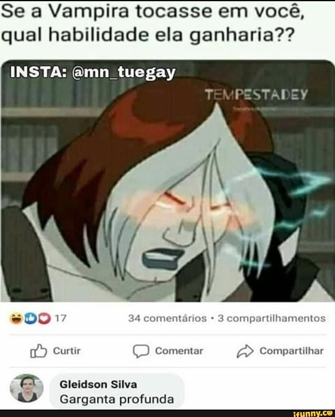 Se a Vampira tocasse em você, qual habilidade ela ganharia?? INSTA: mn  tuegay ES DO 17 34 comentários 3 compartilhamentos Curtir Comentar  Compartilhar A Gleidson Silva & Garganta profunda - iFunny Brazil