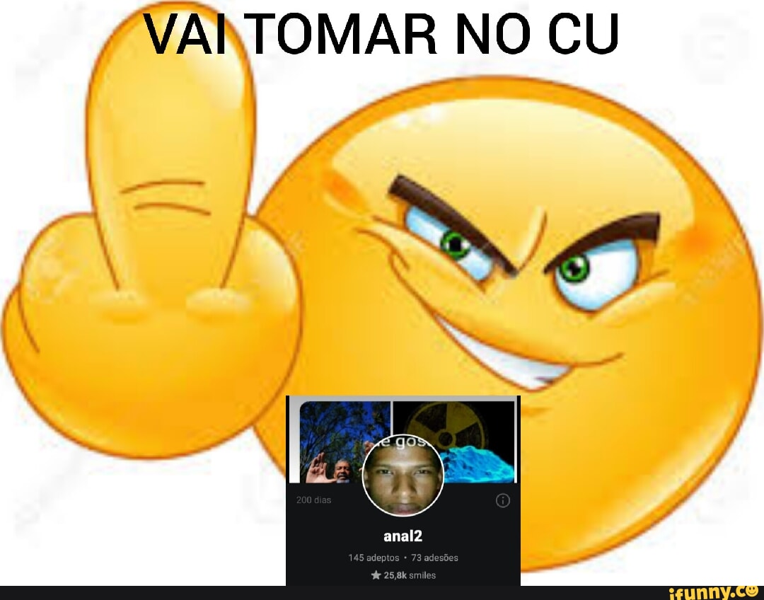 VAI TOMAR NO CU I er - iFunny Brazil