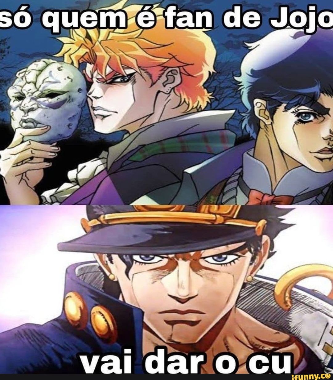 Fan de Jojo vai dar cu - iFunny Brazil