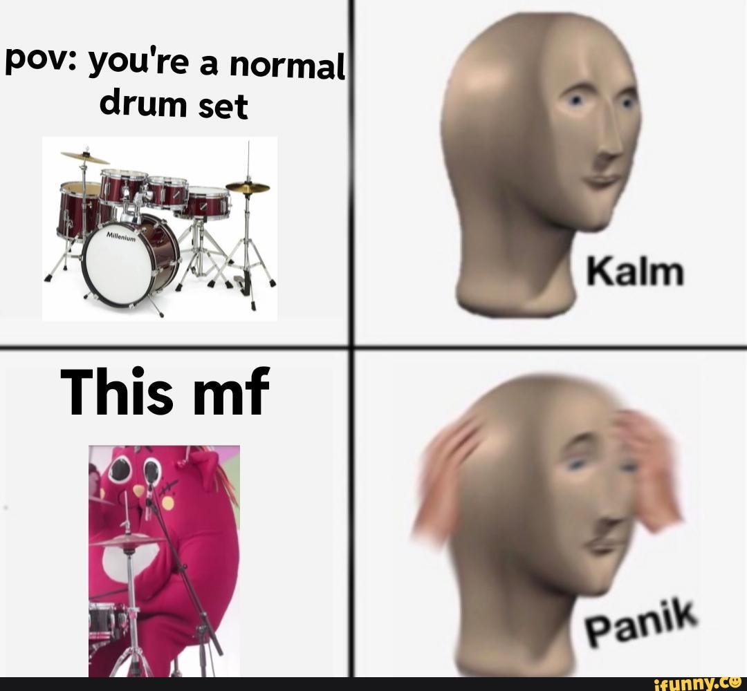 Pov You Re A Normal Drum Set Ifunny Brazil