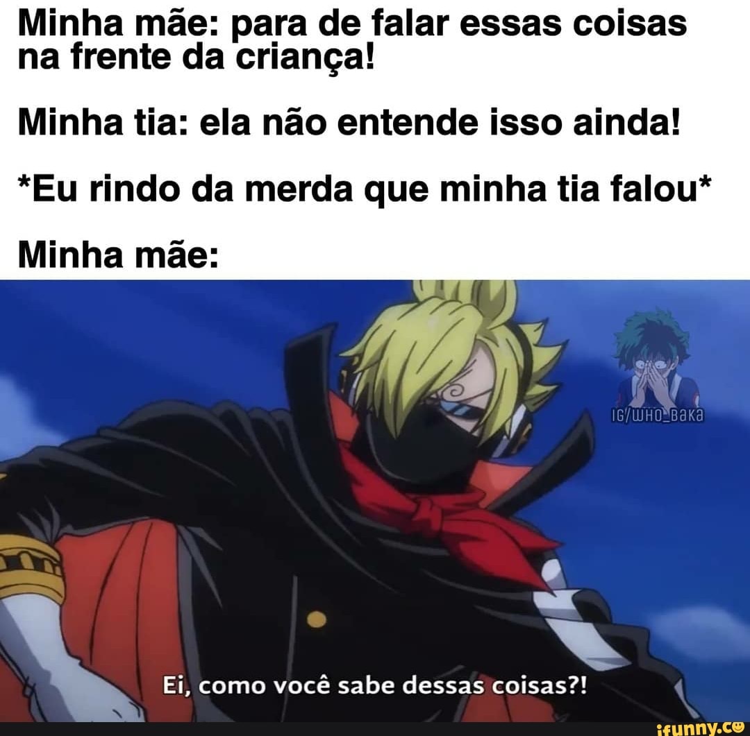 COMO MINHA MÃE ENTENDE MEUS ANIMES: I - . - iFunny Brazil