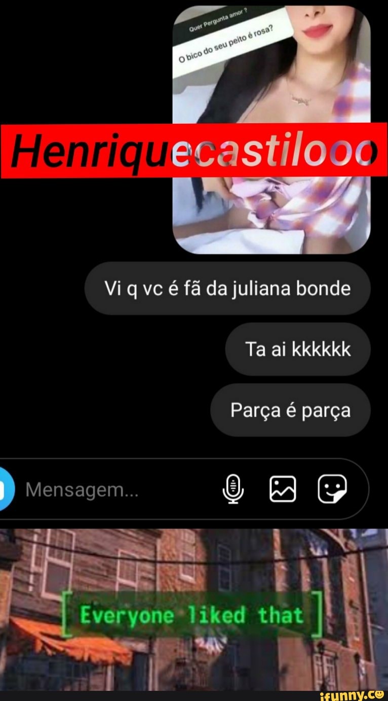 Vi q vc é fã da juliana bonde Ta ai kkkkkk Parça é parça Mensagem. = I -  iFunny Brazil