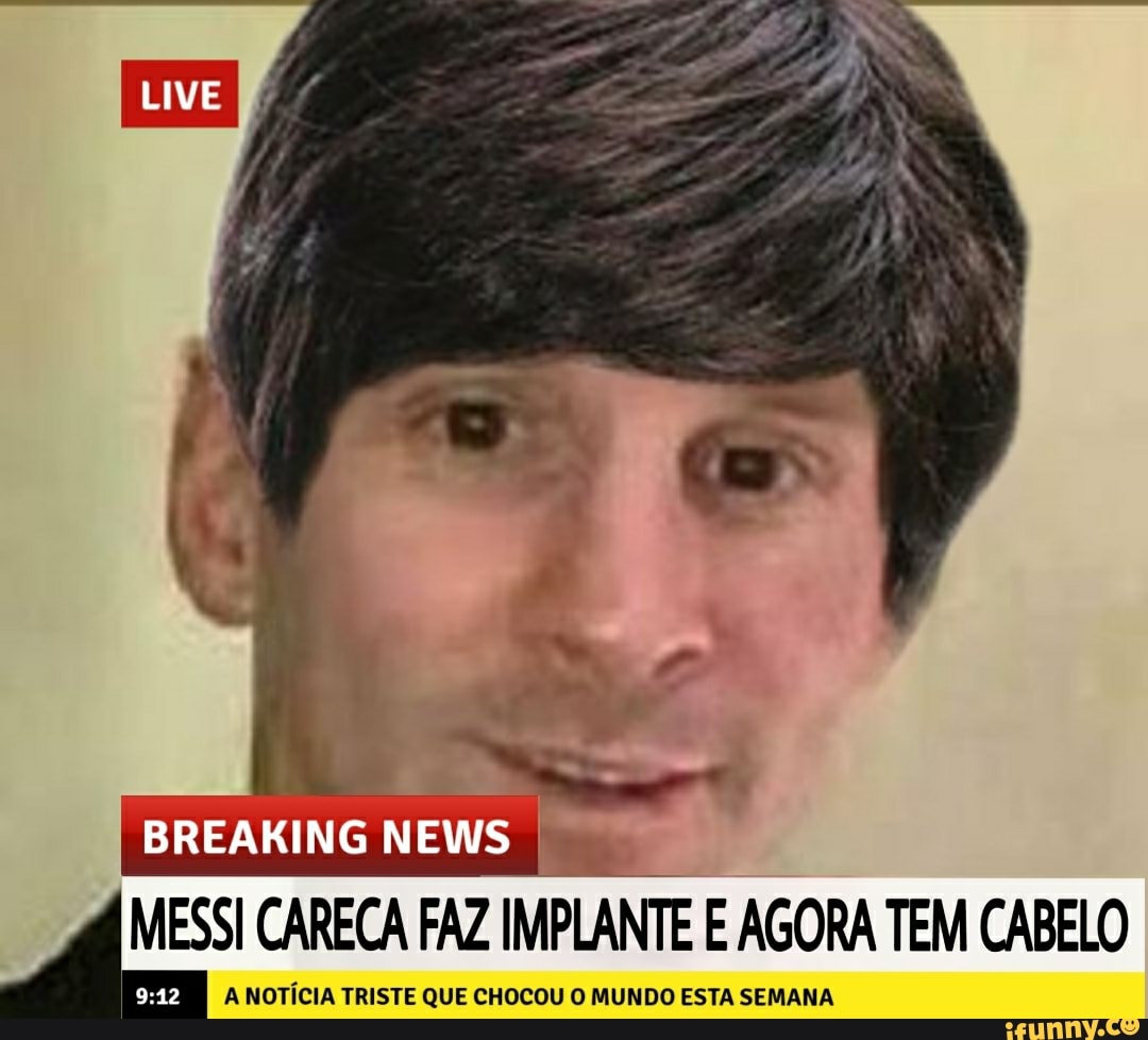 MESSI CARECA cOM CABELO SApp - iFunny Brazil