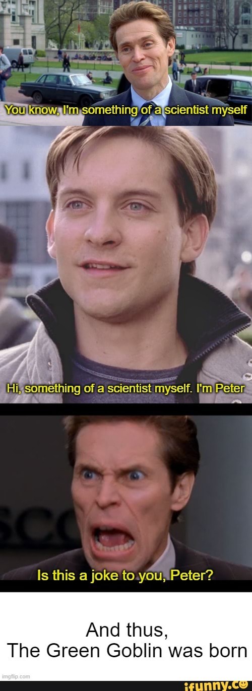 You know, I'm something of a scientist myself - Imgflip