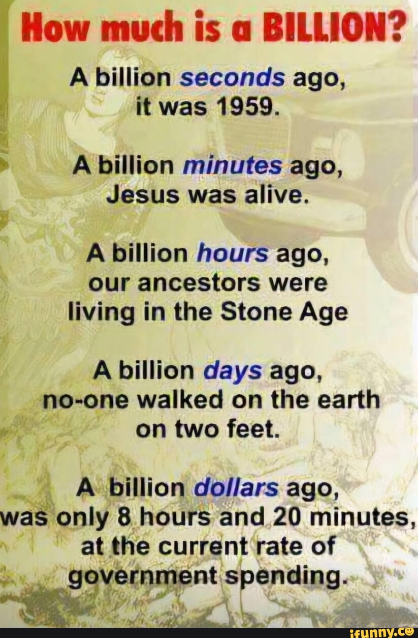 How much is a BILLION? A billion seconds ago, it was 1959. A billion  minutes ago,