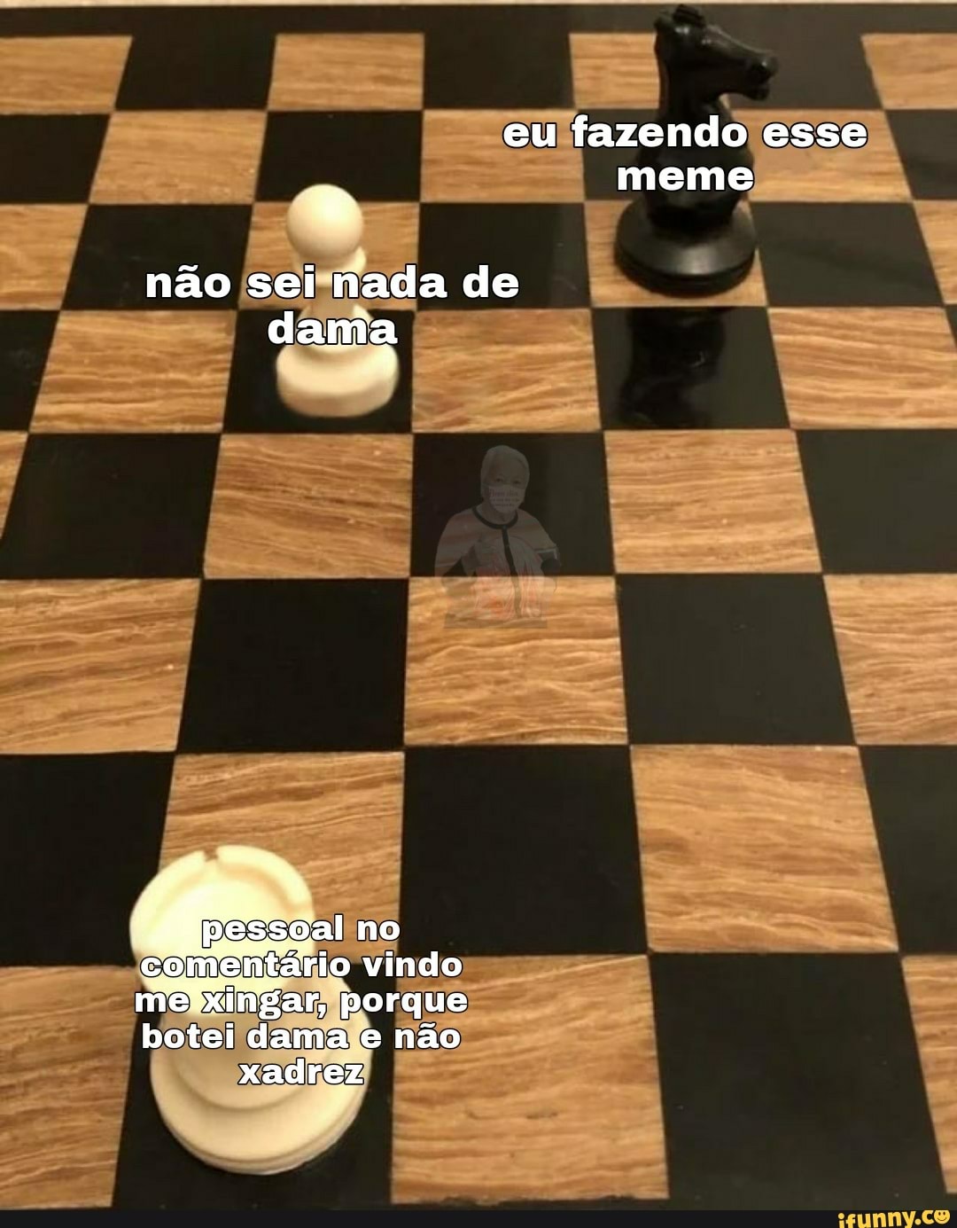 Eu fazendo esse meme não sei nada de damia no comentário vindo ma porque  botei dama e não xadrez - iFunny Brazil