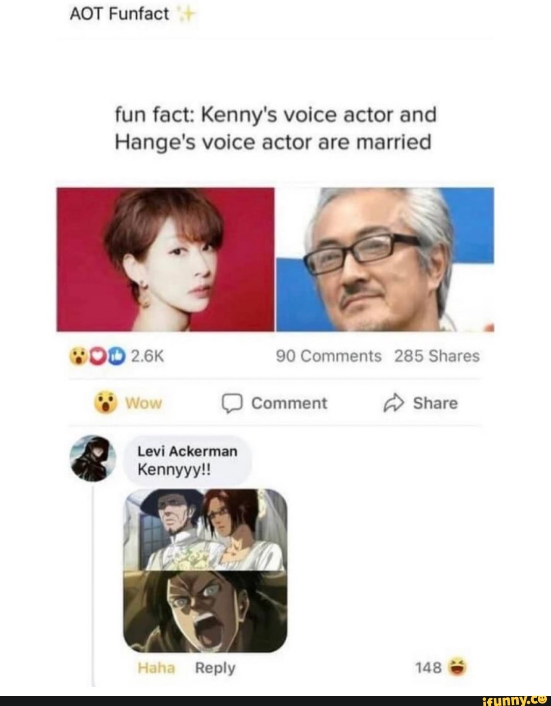 AOT Funfact fun fact: Kennys voice actor and Hanges voice actor are  married OD 2.6k 90 Comments 285 Shares wow Comment Share Levi Ackerman  Kennyyy!! Haha Reply 148 - iFunny Brazil