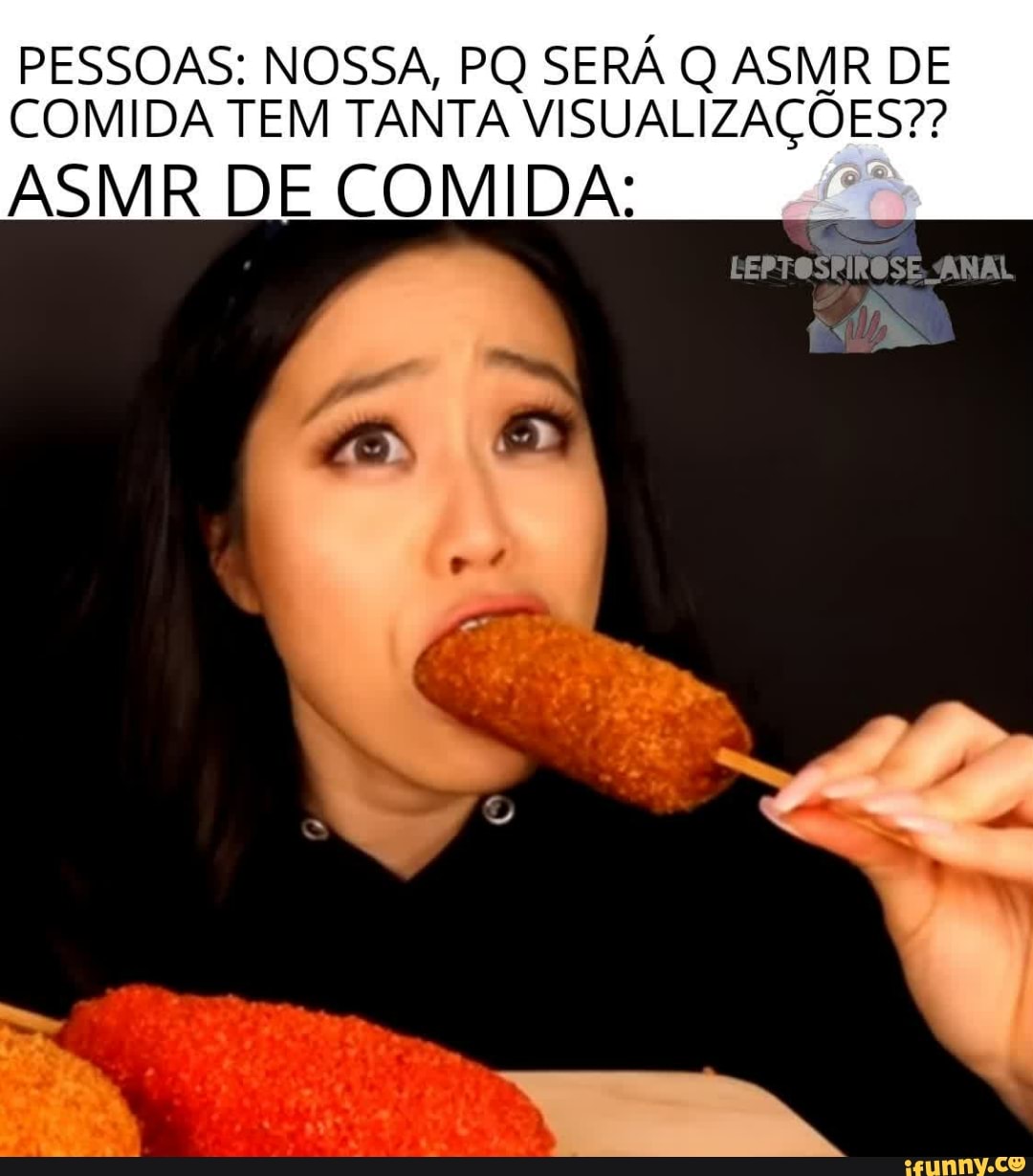 PESSOAS: NOSSA, PQ SERÁ ASMR DE COMIDA TEM TANTA VISUAL] LAÇÕES?? ASMR DE  COMIDA: Pa - iFunny Brazil