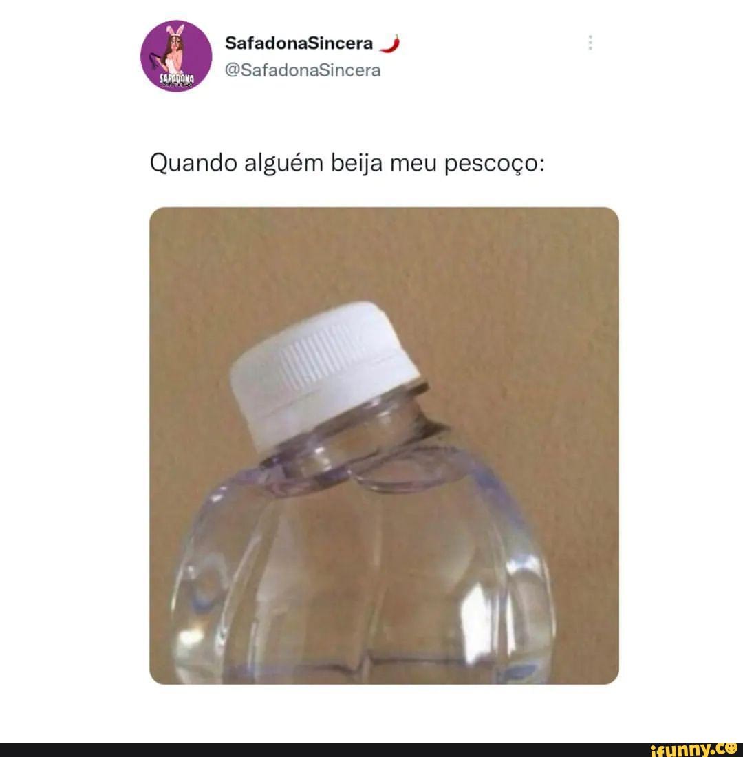 SafadonaSincera QSafadonaSincera Quando alguém beija meu pescoço: - iFunny  Brazil