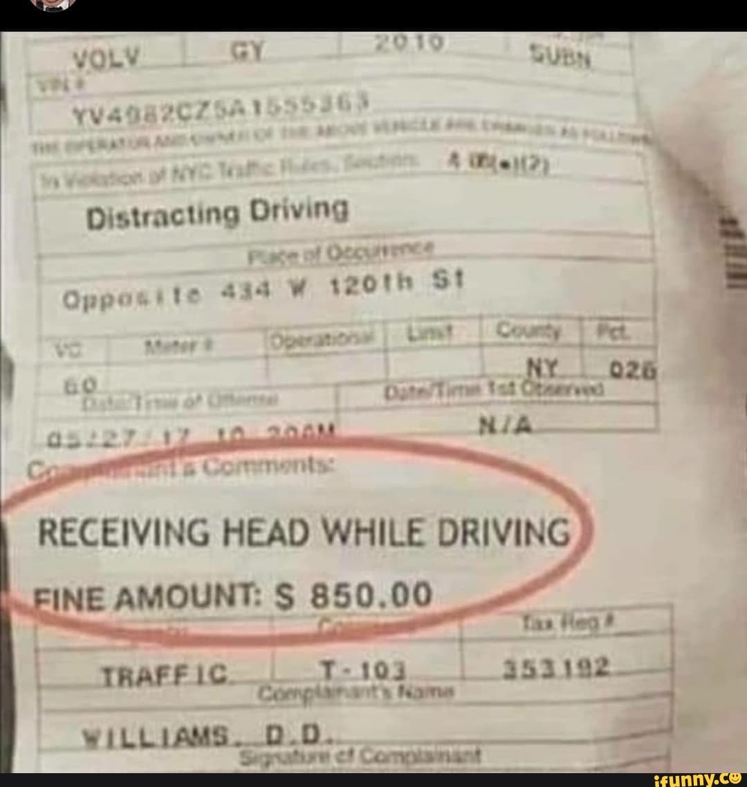 Distracting Oriving 434 W t20th St RECEIVING HEAD WHILE DRIVING FINE  AMOUNT: 850.00 TRAFF 353192 WILLIAMS. - iFunny Brazil