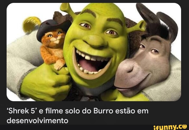 Já te disse que vamos ver todos os filmes de Shrek e depois pode ir embora  - iFunny Brazil