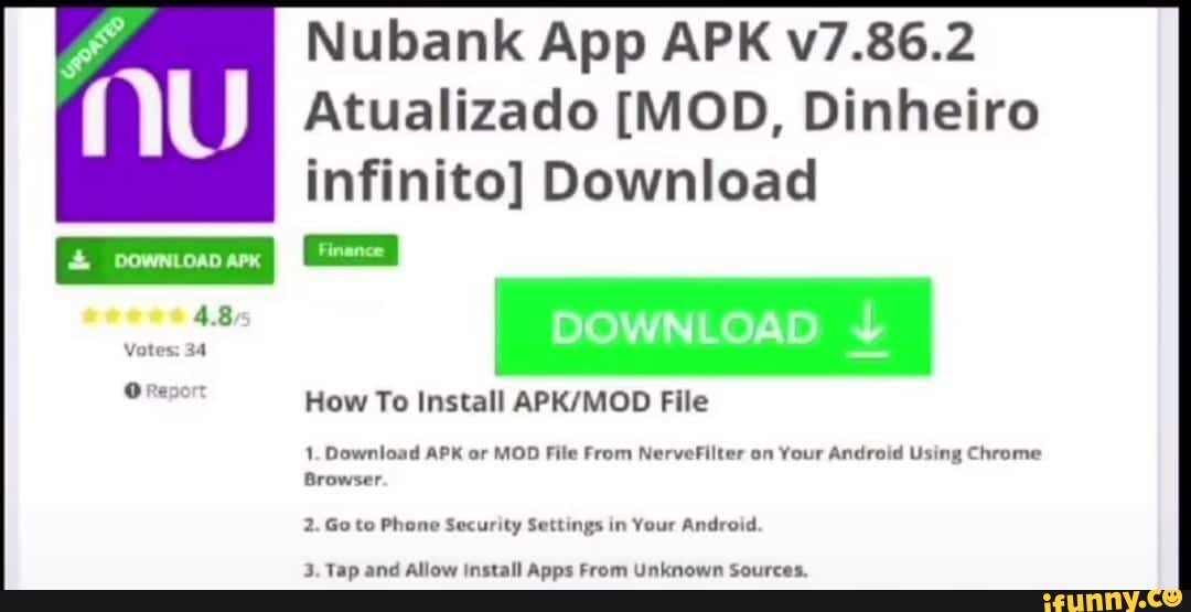 NU DOWNLOAD APK 4.85 Votes: 34 OReporr Nubank App APK v7.92.2 Atualizado  [MOD, Dinheiro infinito] Download DOWNLOAD How To Install File 1. Download  APK or MOD File From NerveFilter on Your Android