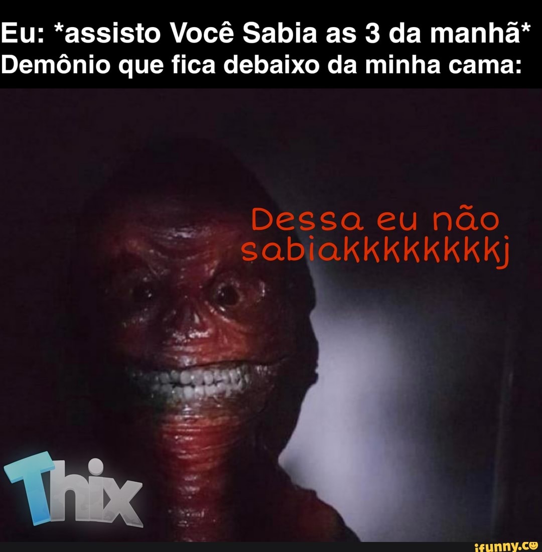 EU: As 3 da manha, jogando Demonio i morreu, minha vez Eu - iFunny