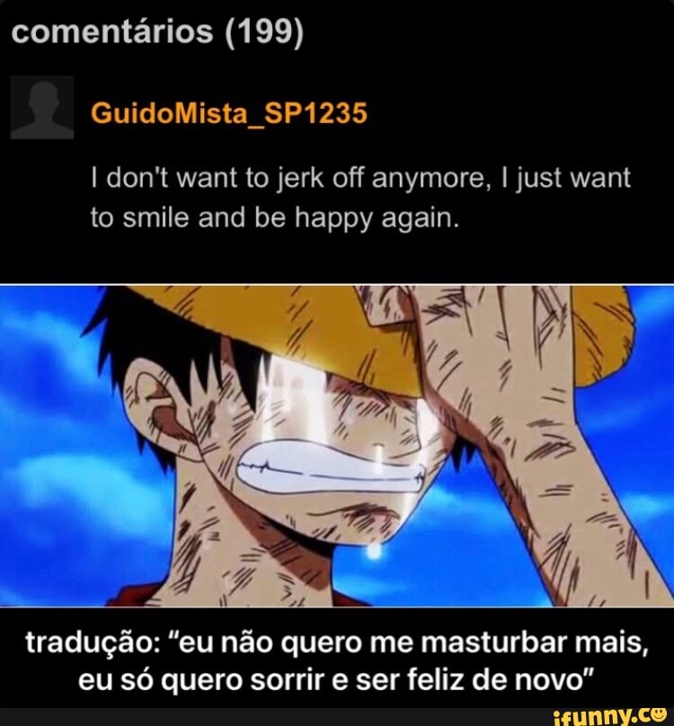 Comentários (199) GuidoMista SP1235 don't want to jerk off anymore, I just  want to smile
