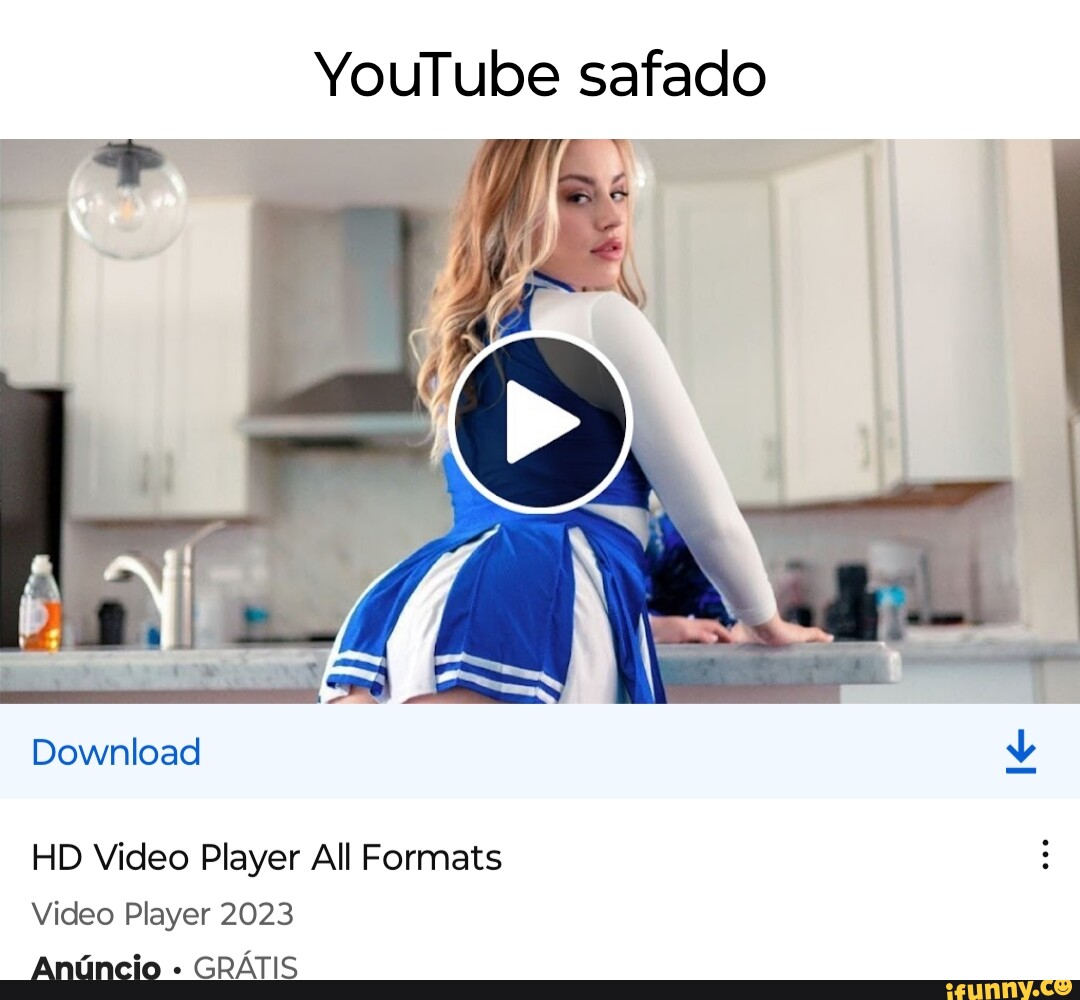 YouTube safado Download HD Video Player All Formats Video Player 2023  Anúncio GRÁTIS - iFunny Brazil