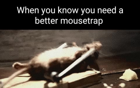 Kill A Better Mousetrap