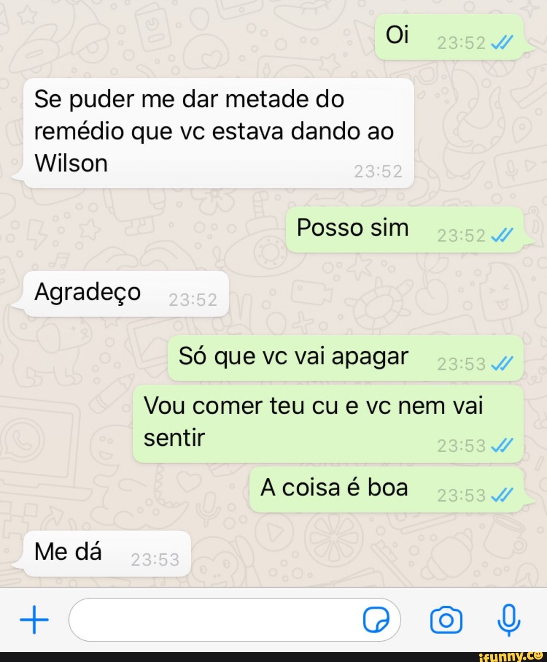 Oi Se puder me dar metade do remédio que vc estava dando ao Wilson Posso sim