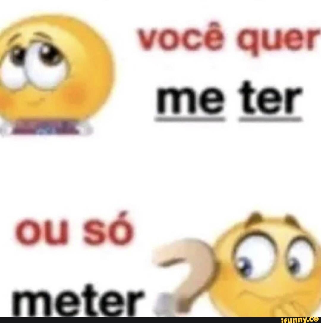 Você quer meter - iFunny Brazil