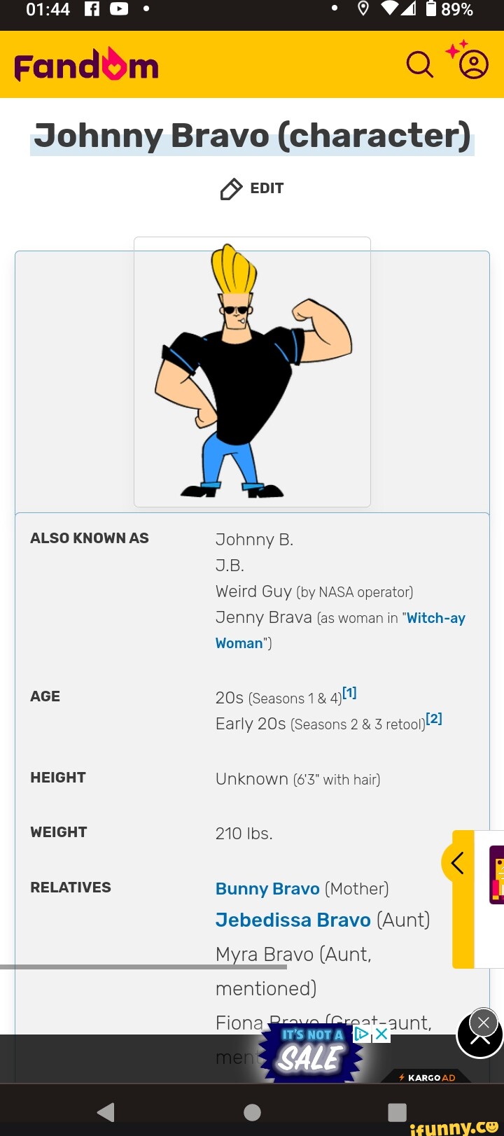 Fanddm VA 89% Johnny Bravo (character) ALSO KNOWN AS AGE HEIGHT WEIGHT RELATIVES Johnny B. J.B