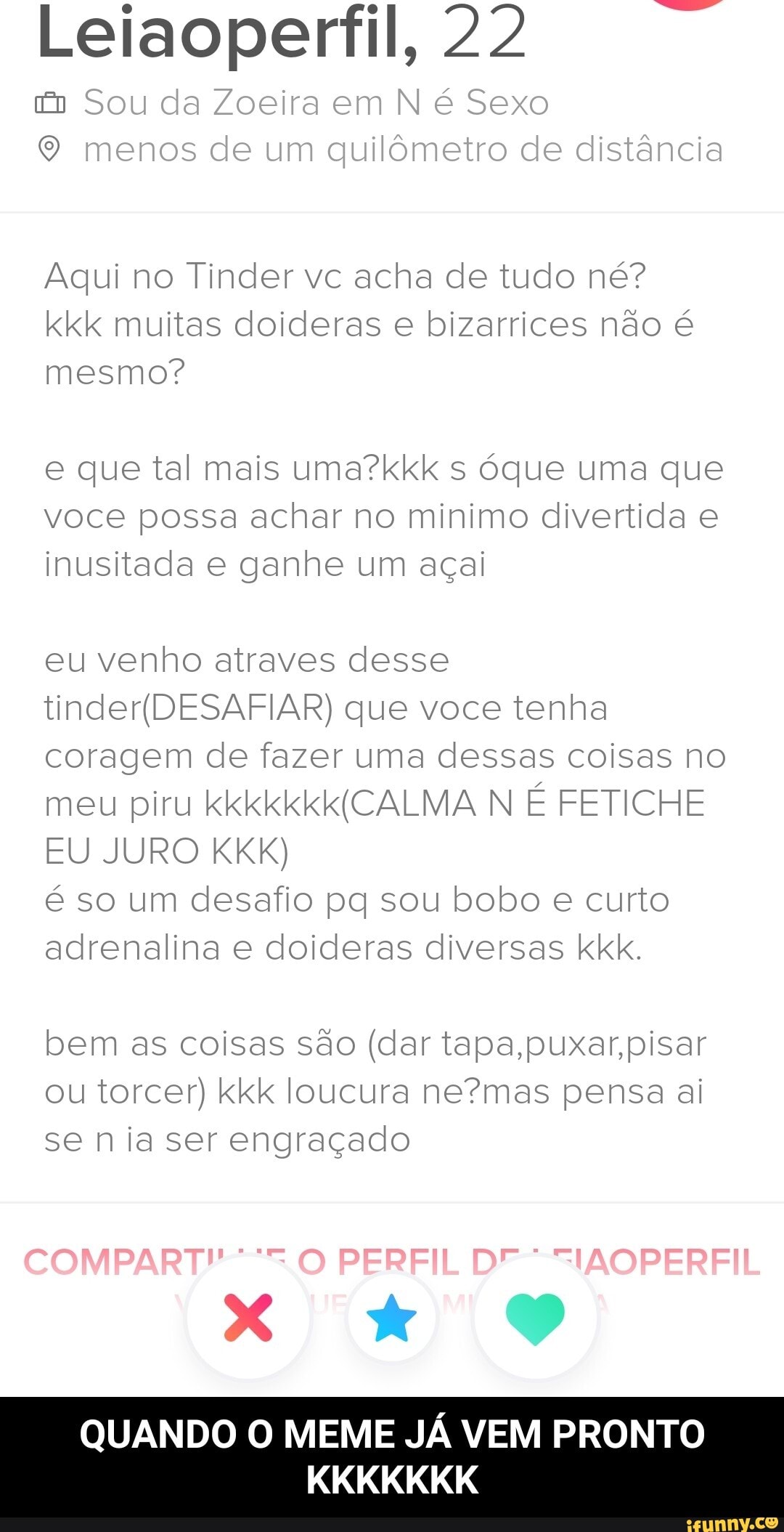 Leiaoperfil, 22 Aqui no Tinder vc acha de tudo né? kkk muitas doideras e  bizarrices não