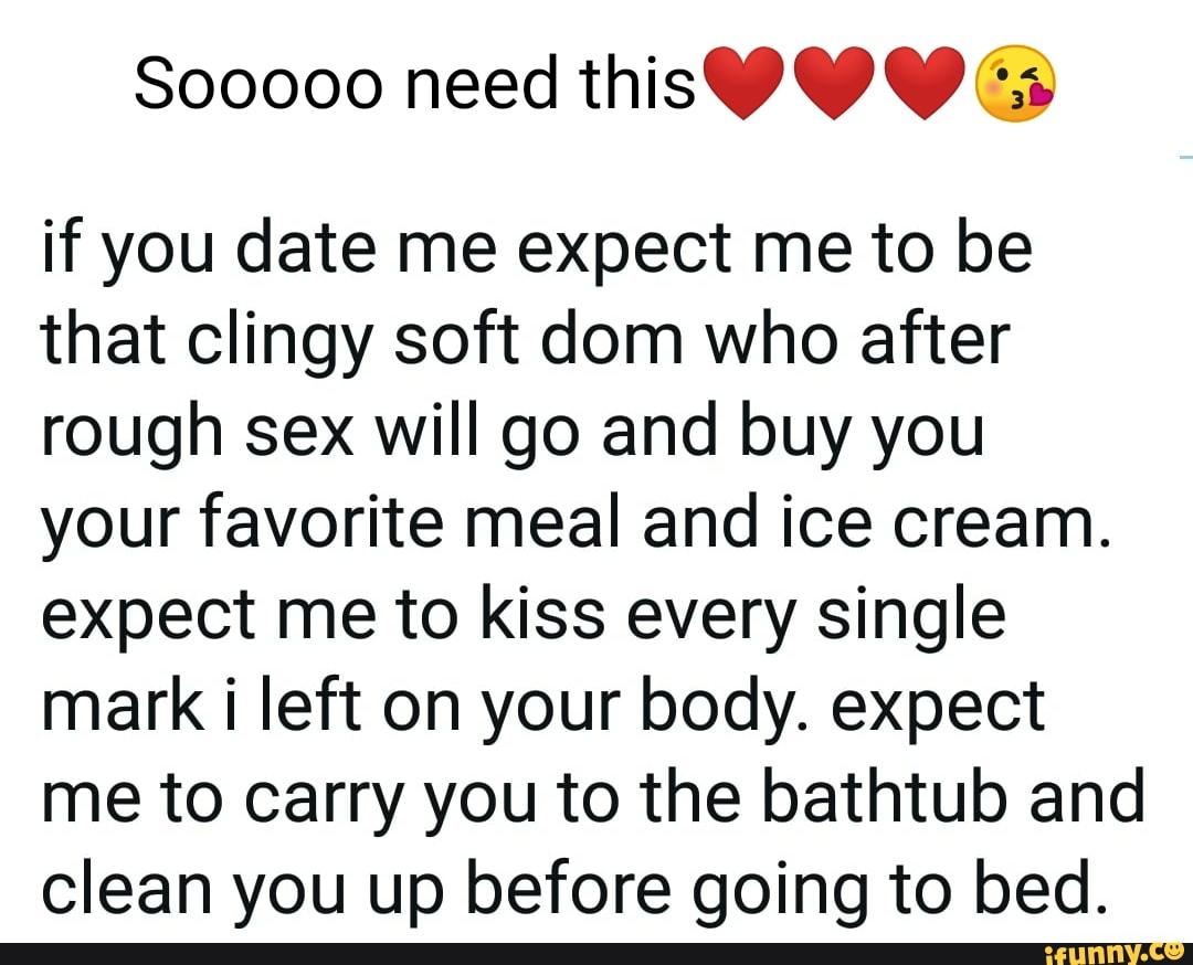 So0000 need this if you date me expect me to be that clingy soft dom who