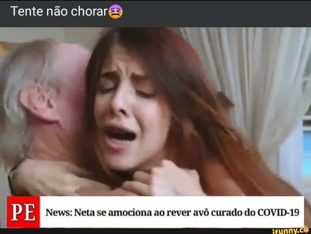 Tente não chorar PE News: Neta se amociona ao rever avô curado do COVID-19  - iFunny Brazil