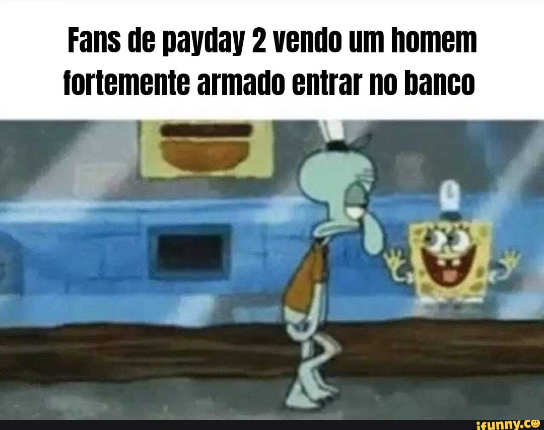 Payday memes. Best Collection of funny Payday pictures on iFunny Brazil