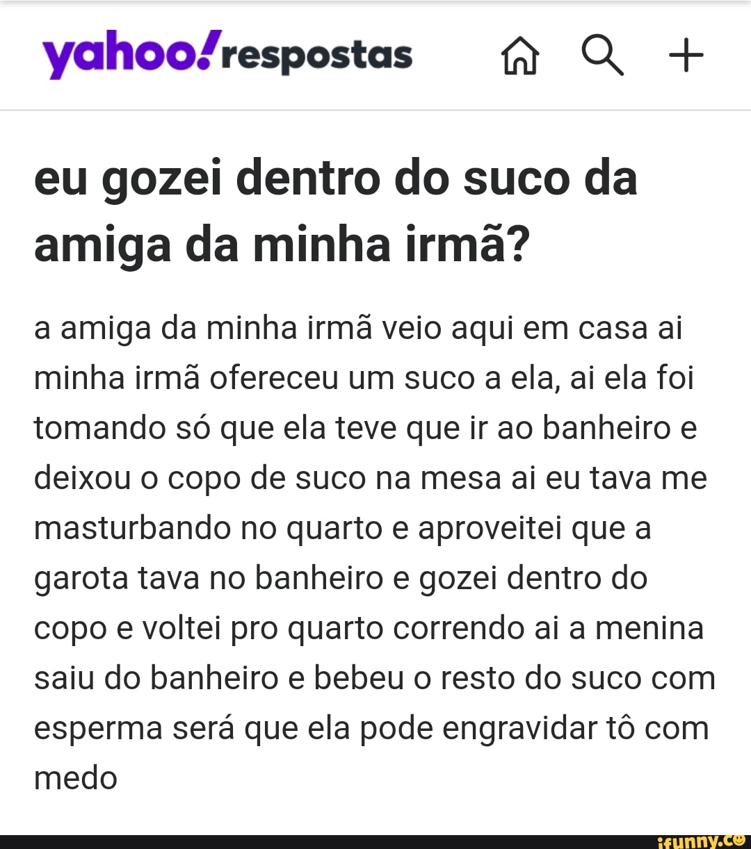 Eu gozei dentro do suco da amiga da minha irma? a amiga da minha irmã veio