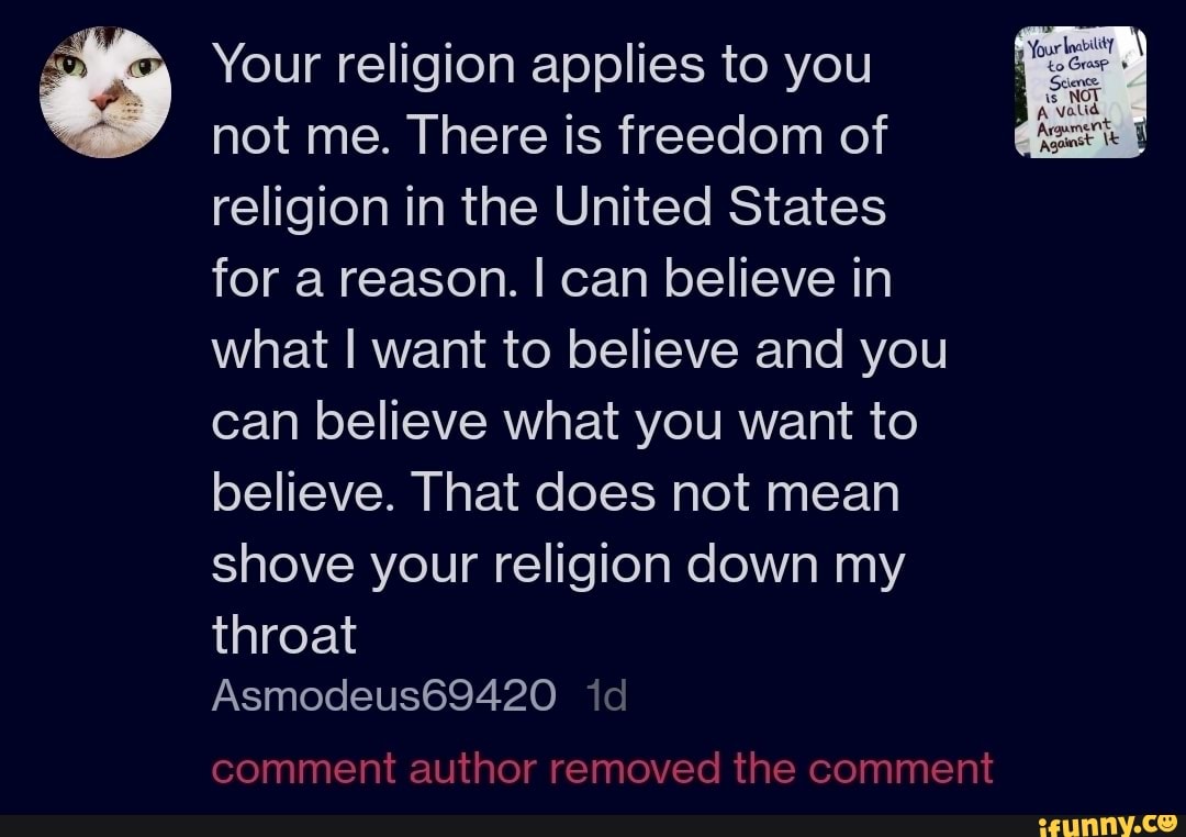 Your religion applies to you not me. There is freedom of religion in the  United States