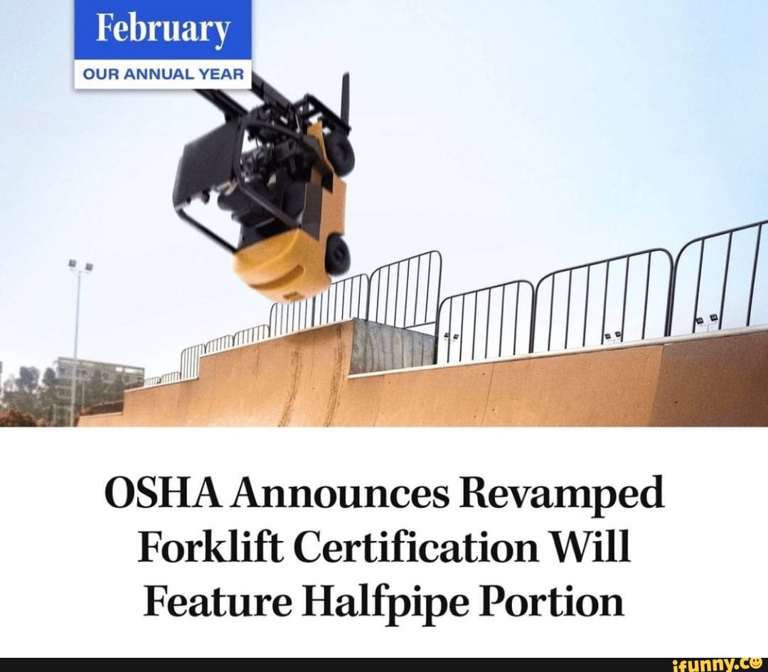 February OUR ANNUAL YEAR OSHA Announces Revamped Forklift