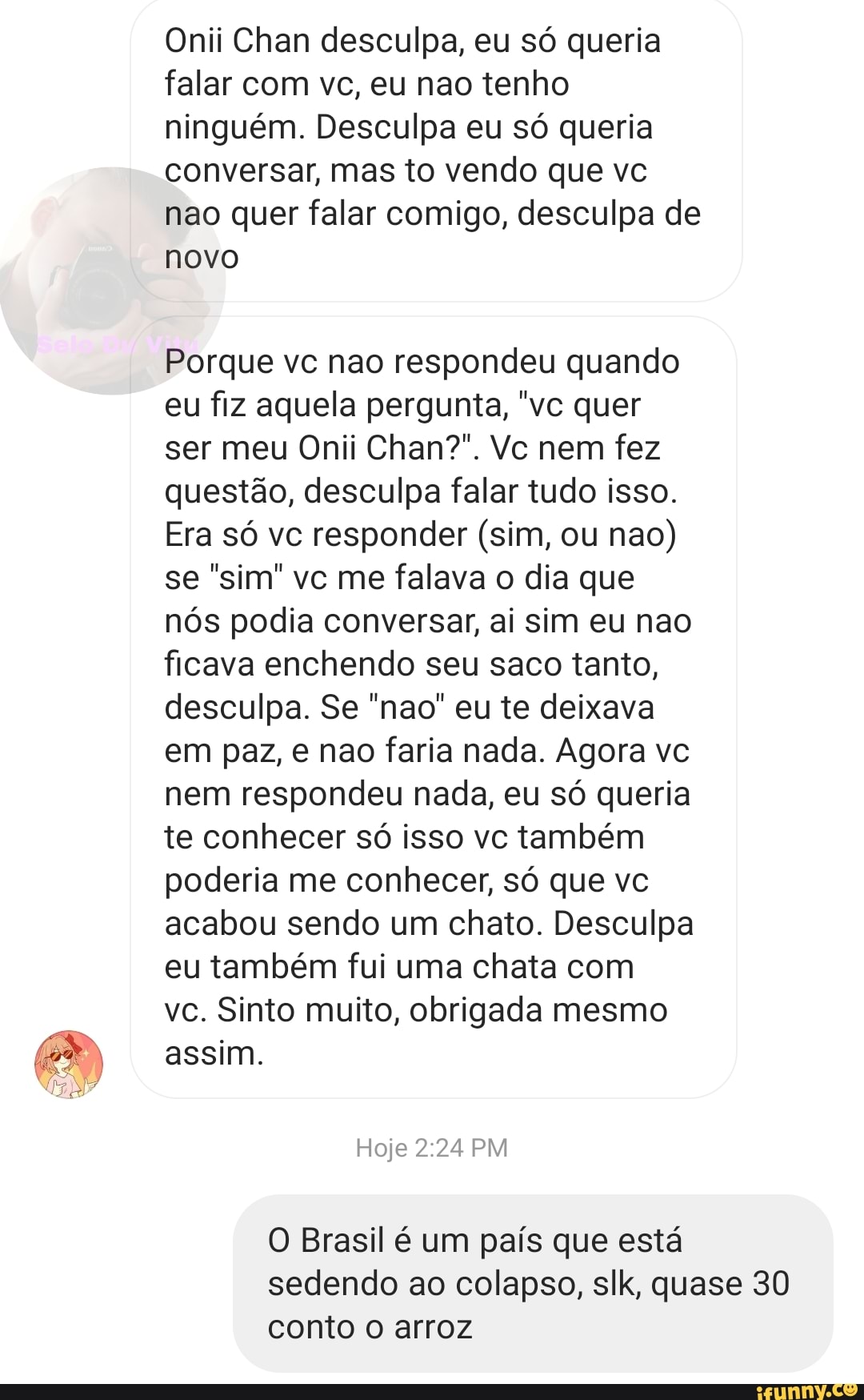 Onii Chan desculpa, eu só queria falar com vc, eu não tenho ninguém.  Desculpa eu só