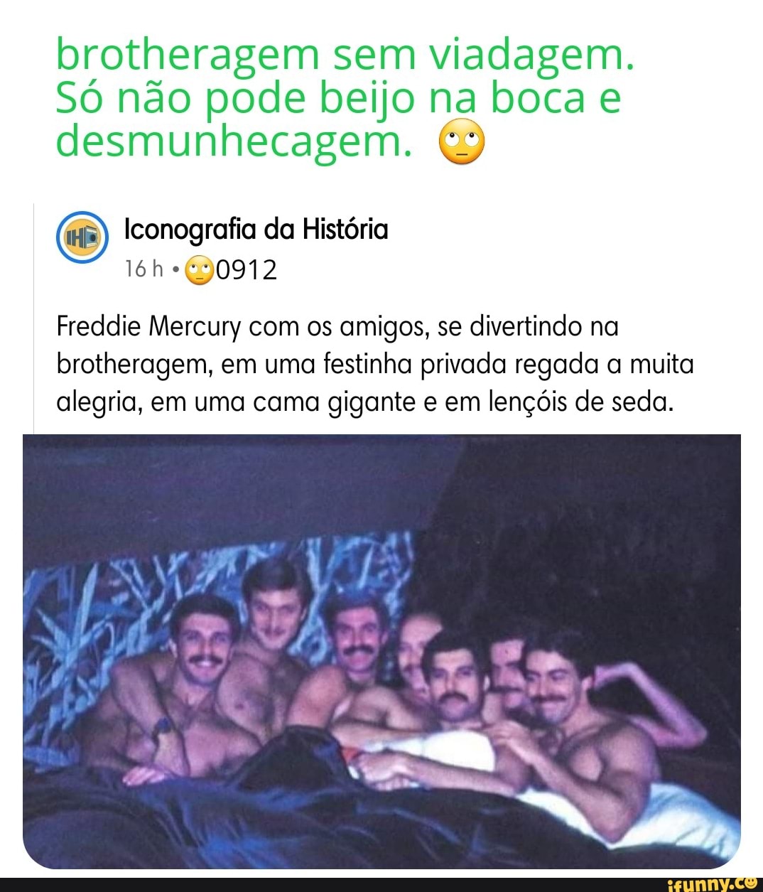 Brotheragem sem viadagem. Só não pode beijo na boca e desmunhecagem.  Iconografia da História Freddie Mercury