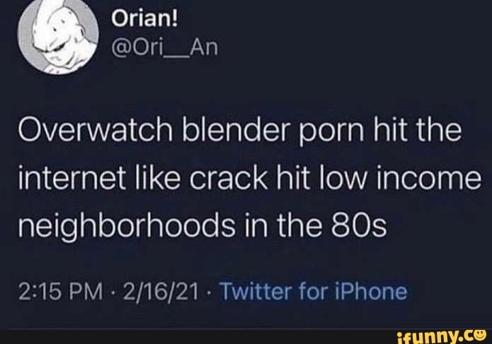 80s Porn Meme - Overwatch blender porn hit the internet like crack hit low income  neighborhoods in the PM - - Twitter for iPhone - iFunny Brazil